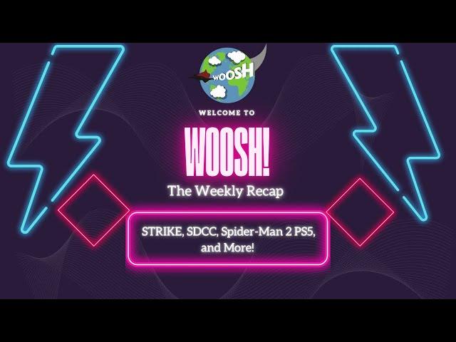 Woosh Weekly Recap: The Strike, SDCC, and More!