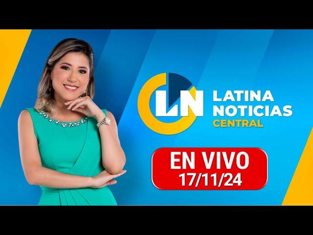 LATINA EN VIVO: EDICIÓN CENTRAL - DOMINGO 17 DE NOVIEMBRE DEL 2024