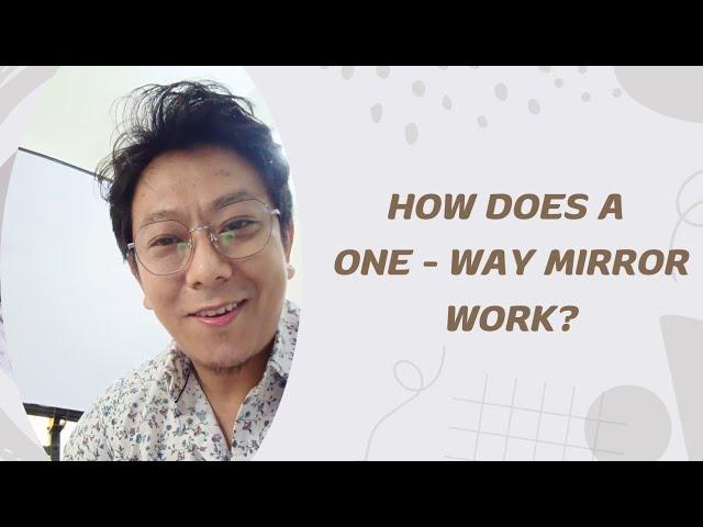 How does a "one - way mirror" Work?