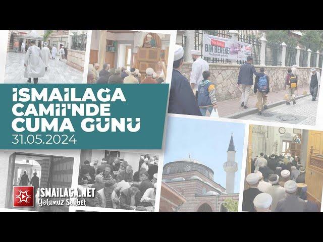 İsmailağa Camii'nde Cuma Günü 31.05.2024  @ismailaganet