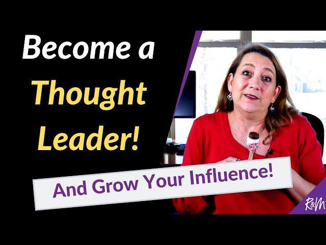 Grow Your Influence By Becoming a Thought Leader