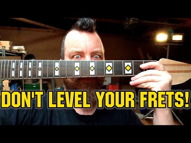 151: Don't level your frets! (unless you really need to)