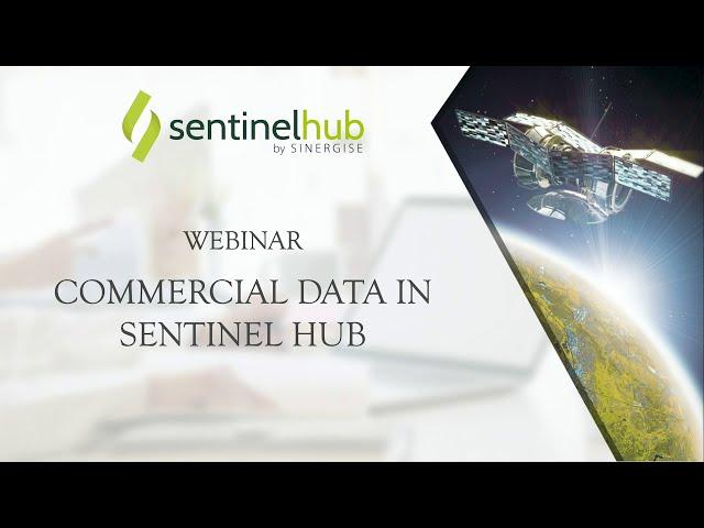 Sentinel Hub Webinar: Commercial Data in Sentinel Hub