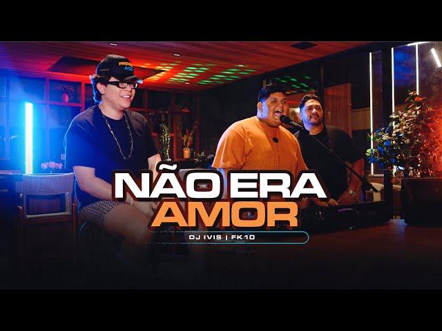 Dj Ivis - Não Era Amor - Feat @fk10oficial