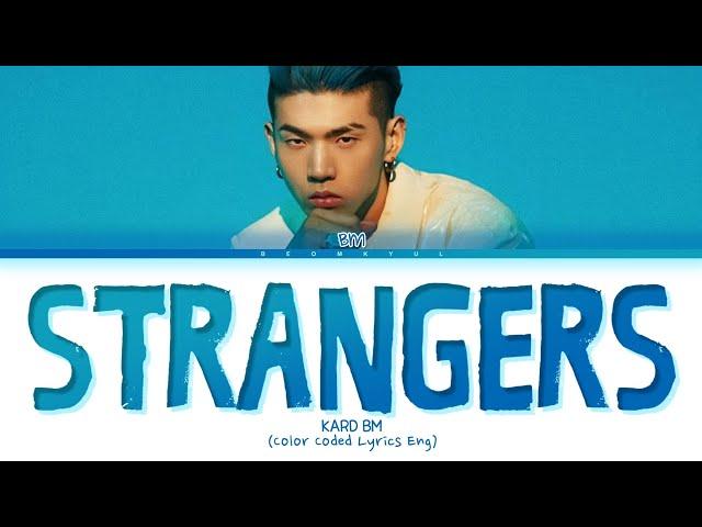 BM (KARD) STRANGERS Lyrics (Color Coded Lyrics)