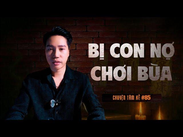 BỊ CON NỢ CHƠI BÙA - Chuyện Tâm Linh Tâm Kể