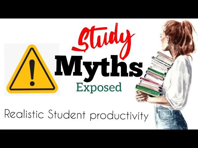 Study Myths Exposed | Realistic and Productive alternative strategies that every student should know