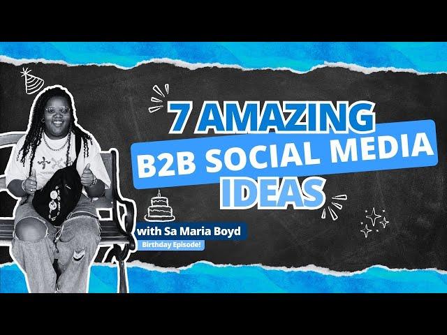 7 Amazing B2B Social Media Content Ideas with Sa Maria Boyd