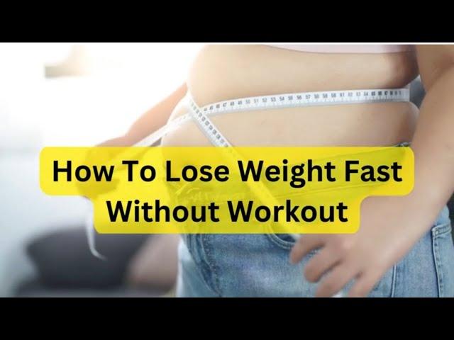 How To Lose Weight Fast Without Workout
