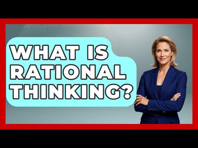 What Is Rational Thinking? - The Personal Growth Path