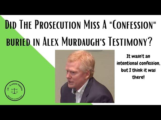 Did the Prosecution Miss a Confession buried in Alex Murdaugh's Testimony on Cross Exam?