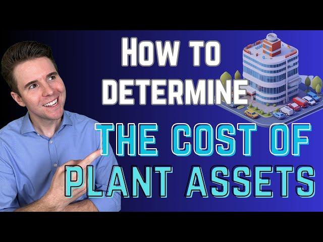 Understanding Plant Asset Costs in Accounting | Property, Plant and Equipment Explained