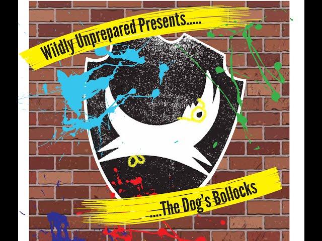 Wildly Unprepared Present The Dogs Bollocks - April Film & Theatre Styles