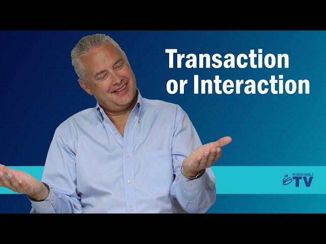 Transaction or Interaction [The Differences and Why it Matters]