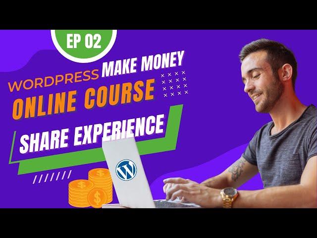 EP02 - How to Setup online course in WordPress to make money (Share Experience)