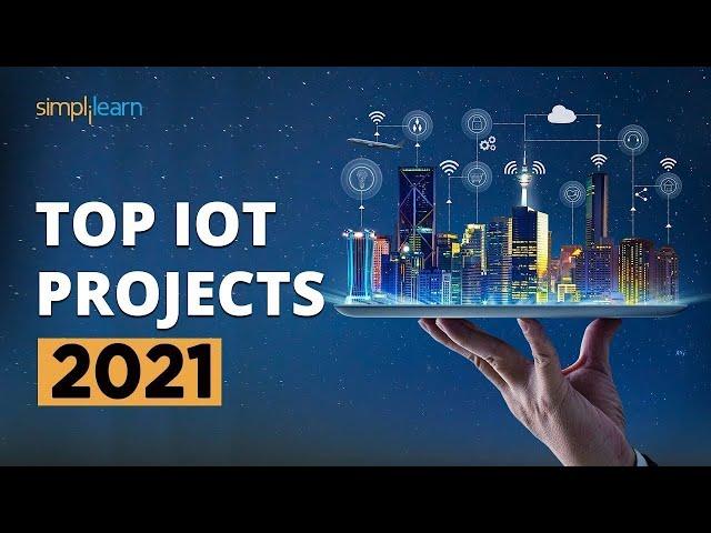 Top 10 IoT Projects 2022 | Useful IoT Devices | Smart IoT Projects | IoT Applications | Simplilearn