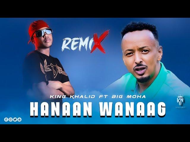 BIG MOHA FT KING KHALID - HANAAN WANAAG - REMIX || OFFICIAL MUSIC AUDIO ||