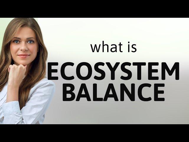 Understanding Ecosystem Balance: A Simple Guide