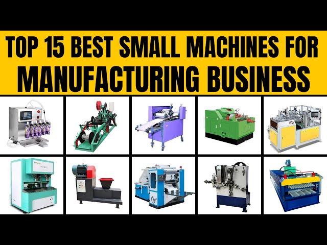 Top 15 Best Small Machines for Manufacturing Business || Machines for Modern Manufacturing Business