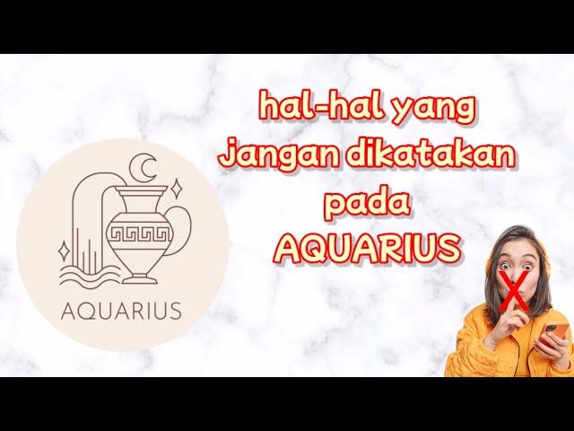 STOP! JANGAN KATAKAN INI PADA AQUARIUS