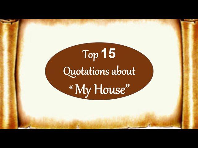 Quotation about  My House | best Quotes for essay writing