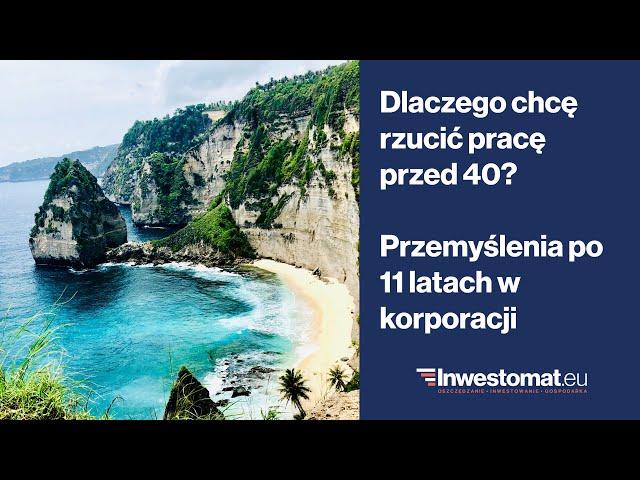 Dlaczego chcę rzucić pracę przed czterdziestką? Przemyślenia po 11 latach w korporacji