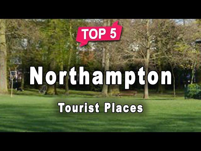 Top 10 Places to Visit in Northampton | England - English