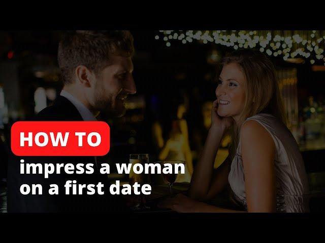 How to impress a woman on a first date | Best 10 tips