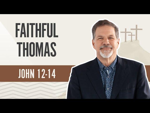 Faithful Thomas | John 12-14