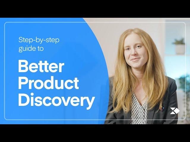 A Step-by-Step Guide to Better Product Discovery | Product Management Tips