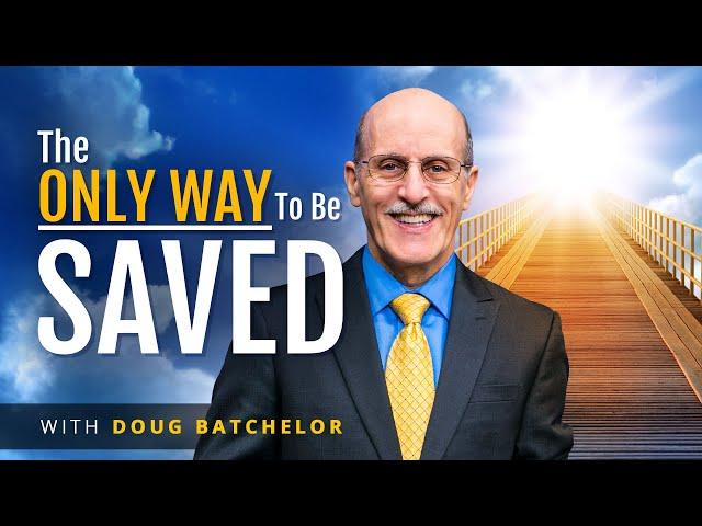 The Only Way To Be Saved | Doug Batchelor