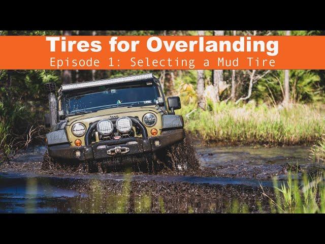 Tires for Overlanding: Selecting a Mud Tire