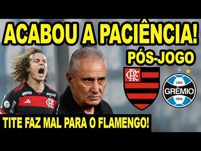 ACABOU A PACIÊNCIA! TITE FAZ MAL PARA O FLAMENGO! MENGÃO PERDE PARA O GRÊMIO LONGE DO BRASILEIRÃO!