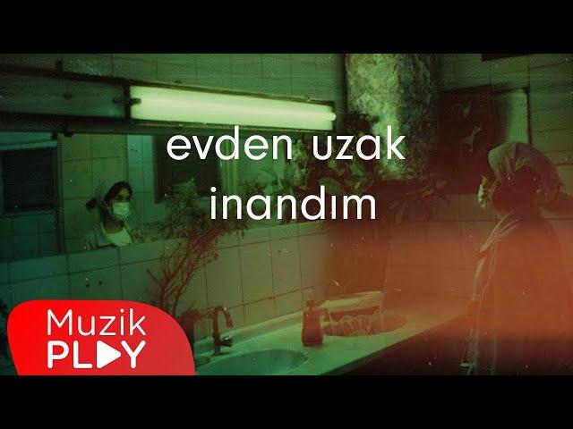 Evden Uzak - İnandım (Official Lyric Video)