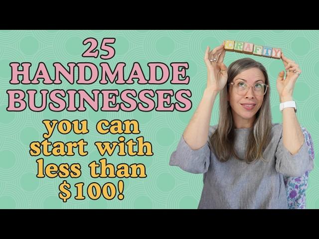 25 profitable handmade business ideas you can start in 2025 for LESS than $100