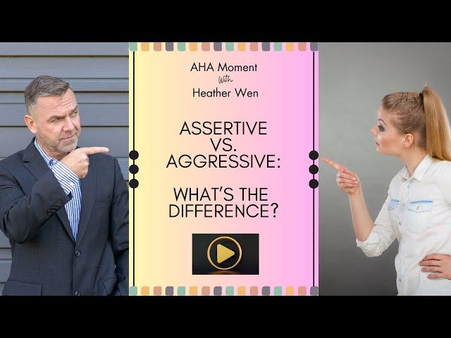 AHA Moment:  Assertive vs. Aggressive/Passive Aggressive Communication