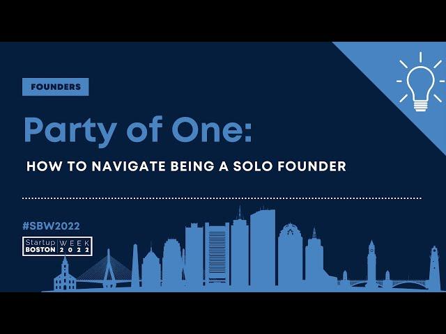 Party of One: How to Navigate Being a Solo Founder | Startup Boston Week 2022