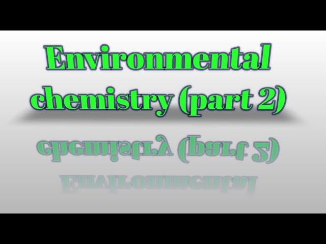 Environmental chemistry (part 2)