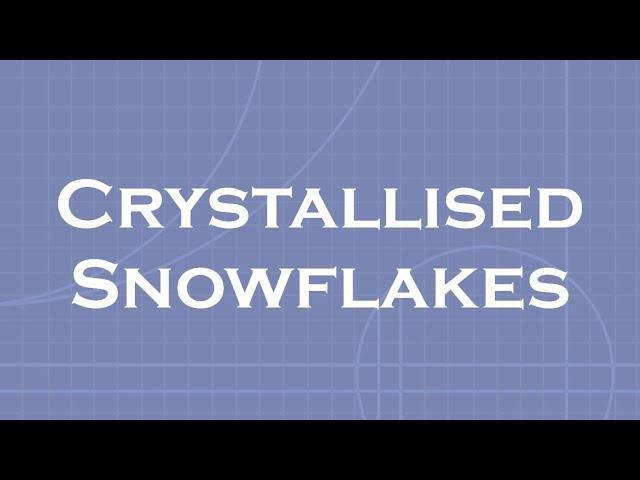 Crystallised Snowflakes: STEM education projects for kids / pupils / adults / teachers