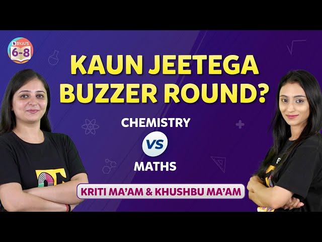 Chemistry v/s Maths - Buzzer Round | BYJU'S - Class 6, 7 & 8