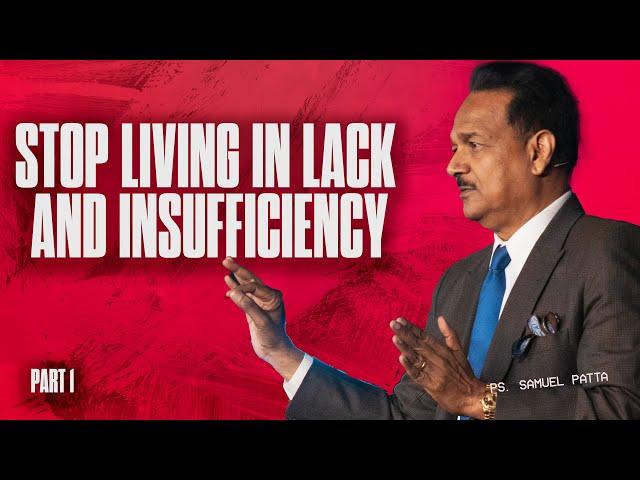 Stop Living in Lack and Insufficiency | Part-1 | Dr. Samuel Patta