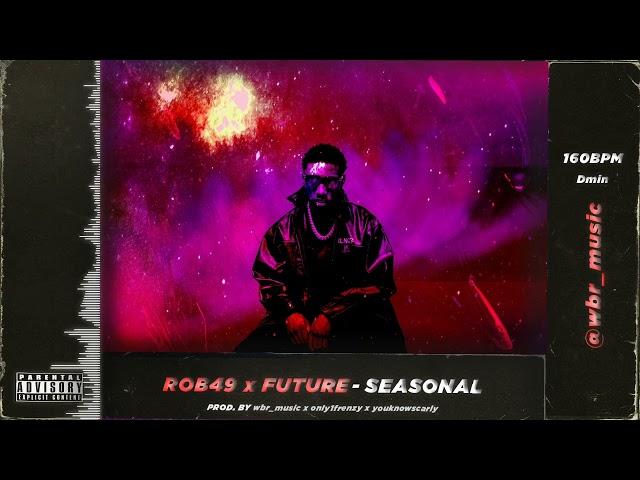 Rob49 x Future Type Beat - Seasonal (prod. by wbr_music x only1frenzy x youknowscarly)