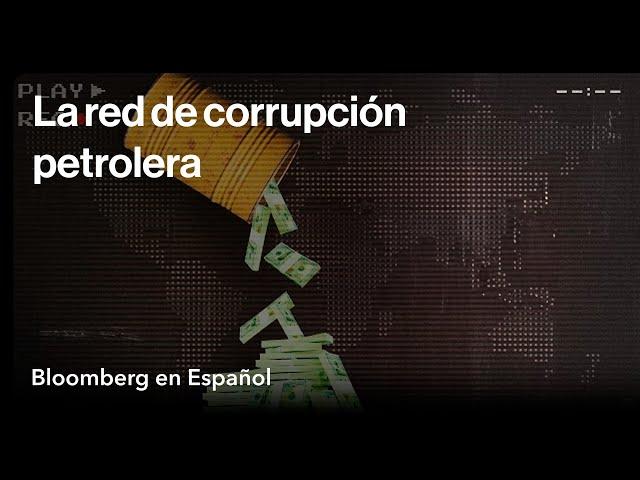 La red de corrupción petrolera global que quedó grabada