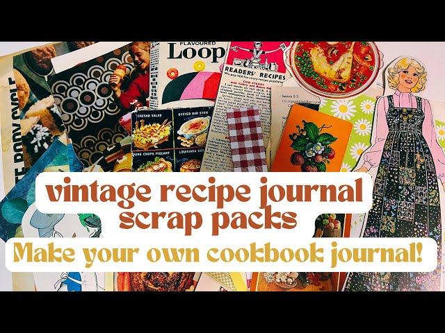 Recipe Junk Journals - My new SCRAP PACKS! Pieces to create your own vintage cookbook journals