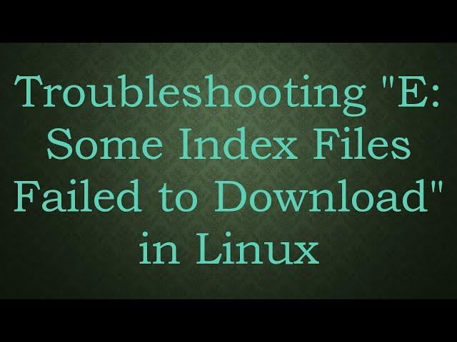 Troubleshooting "E: Some Index Files Failed to Download" in Linux