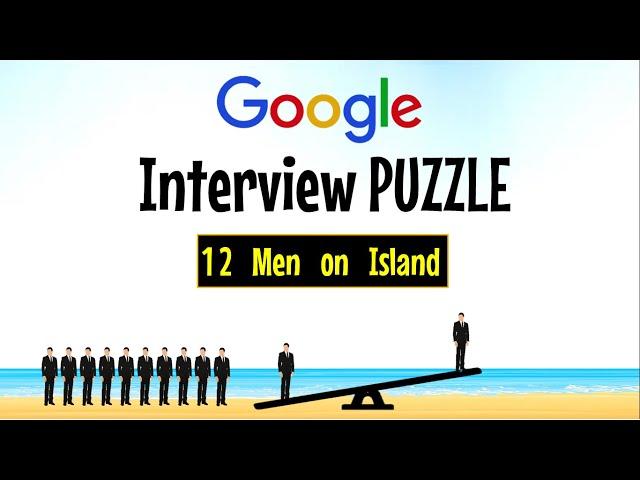 GOOGLE Interview Question || Puzzle : 12 Men On An Island || Hard Logic Puzzle