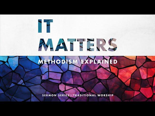 Riverchase Traditional Worship: It Matters! Methodism Explained! - Our History