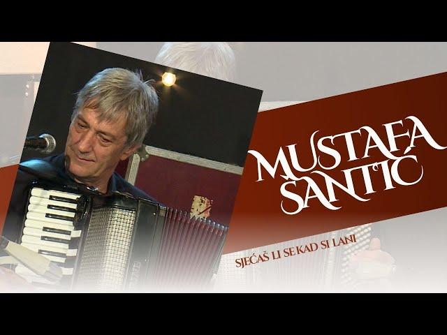 Mustafa Šantić - Sjećaš Li Se kad Si Lani