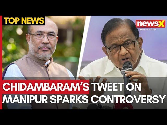 Manipur Violence | Chidambaram's Tweet On Manipur Sparks Controversy | NewsX