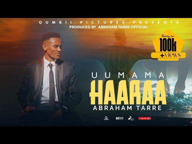 Abraham Tarre | UUMAMA HAARAA | New Official Music Video 2025/2017